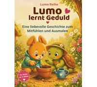 Lumo lernt Geduld - Eine liebevolle Geschichte über Warten, Wachstum und kleine Wunder: Ein ruhiges Kinderbuch über Gefühle, Natur und das Lernen, dass gute Dinge Zeit brauchen (Lumo Reihe)