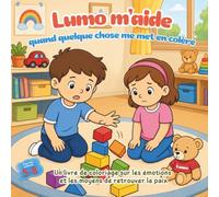 Lumo m’aide quand quelque chose me met en colère: Un livre de coloriage sur les émotions et les moyens de retrouver la paix intérieure