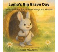 Lumo’s Big Brave Day: A Cozy Bedtime Story About Courage and Kindness (The Brave Bunny Tales)