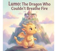 Lumo: The Dragon Who Couldn´t Breathe Fire (Little Lumo: Stories of Courage and Friendship)