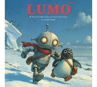 LUMO the Robot, PIPPO the Penguin, and the Gift of Winter Memory (LUMO A Little Robot’s Journey Children’s Books)