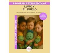 Lumo y el duelo - Guía del Monitor Trimestral: Recursos prácticos y orientaciones para desarrollar el programa educativo Aprende con Lumo (Programas Extraescolares Aprende con Lumo)