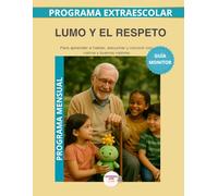 Lumo y el Enfado: Guia Monitor Mensual: Aprender a reconocer, entender y transformar el enfado con amabilidad. (Programas Extraescolares Aprende con Lumo)