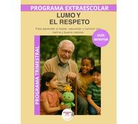 Lumo y el respeto - Guía del Monitor Trimestral: Recursos prácticos y orientaciones para desarrollar el programa educativo Aprende con Lumo (Programas Extraescolares Aprende con Lumo)