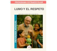 Lumo y el Respeto.: Programa Mensual: Aprender a comprender, valorar y respetar a los demás en la vida diaria (Programas Extraescolares Aprende con Lumo)