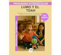 Lumo y el TDAH - Guía del Monitor Trimestral: Recursos prácticos y orientaciones para desarrollar el programa educativo Aprende con Lumo. (Programas Extraescolares Aprende con Lumo)