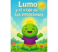 Lumo y el viaje de las emociones: Un cuento de educación emocional para niños de 2 a 6 años (Aprende con Lumo)