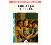 Lumo y la Alegría - Guía del Monitor Mensual: Recursos prácticos y orientaciones para desarrollar el programa educativo Aprende con Lumo. (Programas Extraescolares Aprende con Lumo)
