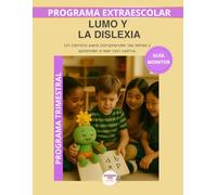 Lumo y la dislexia - Guía del Monitor Trimestral: Recursos prácticos y orientaciones para desarrollar el programa educativo Aprende con Lumo (Programas Extraescolares Aprende con Lumo)