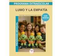 Lumo y la Empatía - Guía del Monitor Mensual: Recursos prácticos y orientaciones para desarrollar el programa educativo Aprende con Lumo. (Programas Extraescolares Aprende con Lumo)