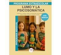 Lumo y la Psicosomática: Guia del Monitor Mensual:El cuerpo avisa, el corazón aprende (Programas Extraescolares Aprende con Lumo)