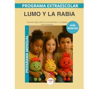 Lumo y la Rabia - Guía del Monitor Mensual: Recursos prácticos y orientaciones para desarrollar el programa educativo Aprende con Lumo. (Programas Extraescolares Aprende con Lumo)