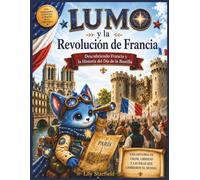 LUMO y la Revolución de Francia: Descubriendo Francia y la Historia del Día de la Bastilla (Little Travelers Society - Edición española)