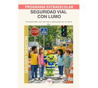 Lumo y la Seguridad Vial - Segundo Trimestre: Educación en seguridad vial para desarrollar atención, responsabilidad y autonomía en la infancia (Programas Extraescolares Aprende con Lumo)