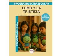 Lumo y la tristeza: Guia monitor mensual. Trabajar la tristeza, el corazón azul y la nostalgia desde el Método LUMO (Aprende con Lumo)