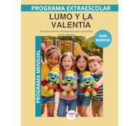 Lumo y la Valentía - Guía del Monitor Mensual: Recursos prácticos y orientaciones para desarrollar el programa educativo Aprende con Lumo. (Programas Extraescolares Aprende con Lumo)