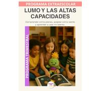 Lumo y las Altas Capacidades: Descubrir el talento, aprender a usarlo y cuidar el corazón. (Programas Extraescolares Aprende con Lumo)