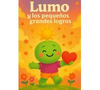 Lumo y los pequeños grandes logros: Un cuento sobre el esfuerzo, la constancia y la alegría de avanzar (Aprende con Lumo)