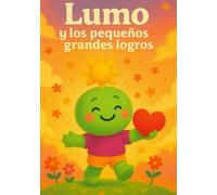 Lumo y los pequeños grandes logros: Un cuento sobre el esfuerzo, la constancia y la alegría de avanzar (Aprende con Lumo)