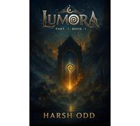 LUMORA - Part 1 - Book 1: The Awakening Spiral (LUMORA UNIVERSE)