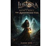 Lumora Part 1 Book 2 : The Ashenwood Veil: A Dark Fantasy Horror Saga Of the Spiral Awakening (LUMORA UNIVERSE)