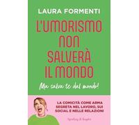 L'umorismo non salverà il mondo. Ma salva te dal mondo! (Saggi)