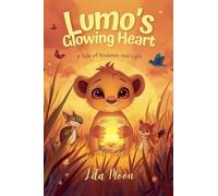 Lumo's Glowing Heart: A Tale of Kindness and Light (Values and Virtues)