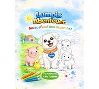 Lumpis Abenteuer - Malspaß auf dem Bauernhof: Liebevolle Bauernhof-Motive zum Ausmalen für Kinder von 4 bis 7 Jahren