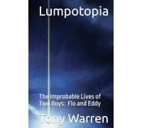 Lumpotopia: The Improbable Lives of Two Boys: Flo and Eddy