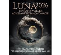 Luna 2026 ein Jahr voller Achtsamkeit & Mondmagie | dein Mondkalender für Selbstliebe, Rituale & innere Balance: Mondkalender mit Mondphasen, Rituale ... Achtsamkeitsübungen, Geführte Reflexionen