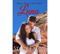 Luna: A Love at First Sight, Sedona, Lake Tahoe, Small Town Large Family Millionaire Contemporary Romance (Loving a Lancaster)