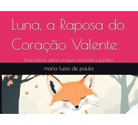 Luna, a Raposa do Coração Valente: Uma história sobre coragem, bondade e partilha