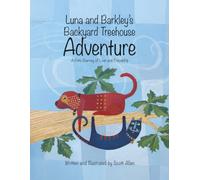 Luna and Barkley's Backyard Treehouse Adventure: A Pets Journey of Love and Friendship