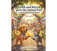 Luna and Bella go to the Animal Fair: a sweet story about choices (Luna and Bella, the puppy and the kitten.)