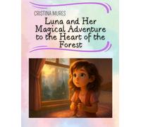 Luna and Her Magical Adventure to the Heart of the Forest