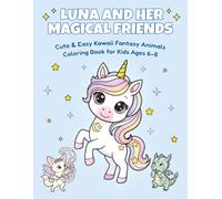 Luna and Her Magical Friends: Cute and Easy Kawaii Fantasy Animals Coloring Book for Kids Ages 6-8