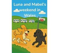Luna and Mabel's weekend in Wales (The Adventures of Luna & Mabel)