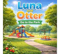Luna and Otter Go to the Park: A Heartwarming Story About Friendship, Kindness, and Being Yourself (Luna and Otter’s Big Adventures)