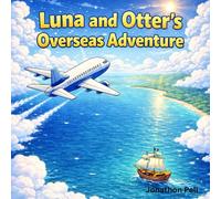 Luna and Otter’s Overseas Adventure: A Children’s Picture Book About Friendship, Traveling, and Being Brave (Luna and Otter’s Big Adventures)