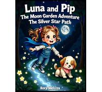 Luna and Pip The Moon Garden Adventure The Silver Star Path: Magical Bedtime Stories for Kids | A Moon Garden Fantasy Adventure About Friendship and ... Courage, and the Light Within Every Child)