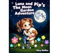 Luna and Pip's The Moon Garden Adventure: A Magical Children’s Bedtime Story About Friendship, Kindness, and Courage for Ages 4-8