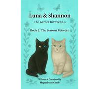 Luna and Shannon -The Garden Between Us- Book 2 (Novel): A Story of Friendship, Wonder, and the Magic of Growing Up (Luna & Shannon: The Garden Between Us Series, Book 2: The Seasons Between)