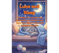 Luna and Sleep. The story of a cat who was absolutely sure that the most important things in the world happened at night: A gentle picture book for ... matters too (The Adventures of Luna the Cat)