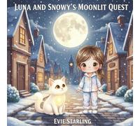 Luna and Snowy’s Moonlit Quest: A Heartwarming and Magical Bedtime Story for Kids Ages 4-8