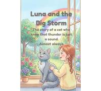 Luna and the Big Storm The story of a cat who knew that thunder is just a sound. Almost always.: A gentle picture book for children ages 4-8 about ... a storm (The Adventures of Luna the Cat)