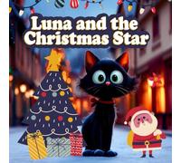 Luna and the Christmas Star: A Magical Holiday Tale of Friendship, Courage, and Christmas Wonder for Kids Ages 3-8 (Luna the Little Black Cat’s Adventures)