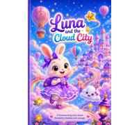 Luna and the Cloud City: A Magical Adventure of Friendship, Dreams, and a Lost Star