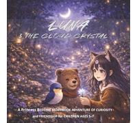 Luna and the Cloud Crystal: A Princess Bedtime Storybook Adventure of Curiosity and Friendship for Children Ages 5-7