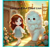 Luna and the Cloud Lion: A 40-Page Illustrated 3D Children’s Picture Book (Ages 4-8)