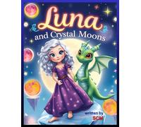 Luna and the Crystal Moons: A Magical Adventure with a Tiny Dragon